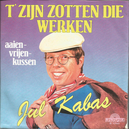 Jul Kabas - T' Zijn Zotten Die Werken 13168 Vinyl Singles Vinyl Goed / Hoes Goed