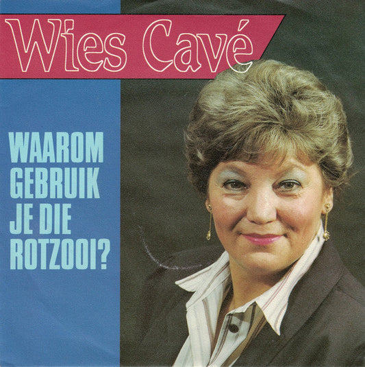 Wies Cavé - Waarom Gebruik Je Die Rotzooi 29362 Vinyl Singles Vinyl Goed / Hoes Goed