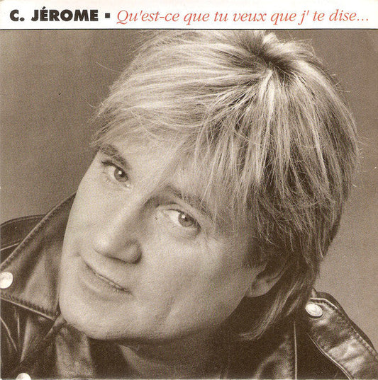 C. Jérôme - Qu'est-ce Que Tu Veux Que J'te Dise 25826 Vinyl Singles Vinyl Goed / Hoes Goed