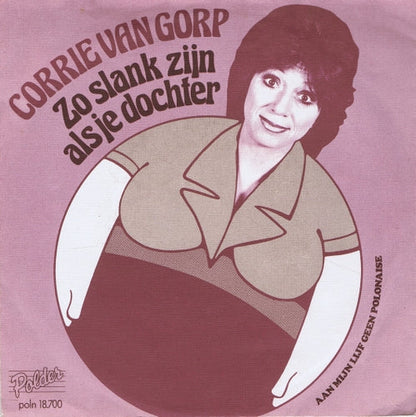 Corrie van Gorp - Zo Slank Zijn Als Je Dochter 43141 Vinyl Singles Vinyl Zeer Goed / Hoesje Goed "VINYLSINGLES.NL"