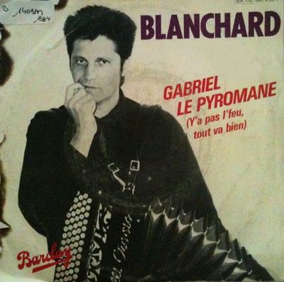 Gérard Blanchard - Gabriel Le Pyromane (Y'a Pas L'feu, Tout Va Bien) Vinyl Singles Vinyl Zeer Goed / Hoesje Goed "VINYLSINGLES.NL"