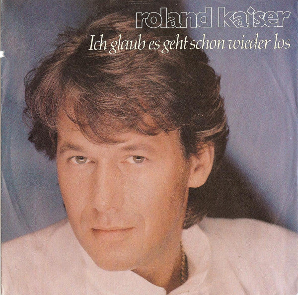 Roland Kaiser - Ich Glaub Es Geht Schon Wieder Los 21743