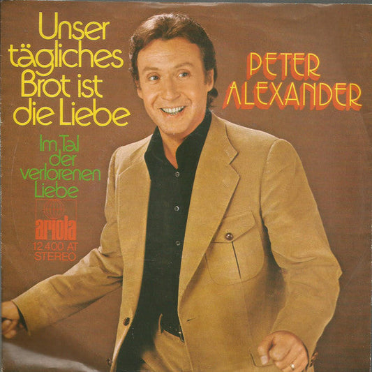Peter Alexander - Unser tägliches Brot Ist Die Liebe 06518