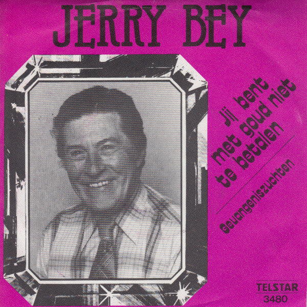 Jerry Bey - Jij Bent Met Goud Niet Te Betalen 34365 Vinyl Singles Goede Staat