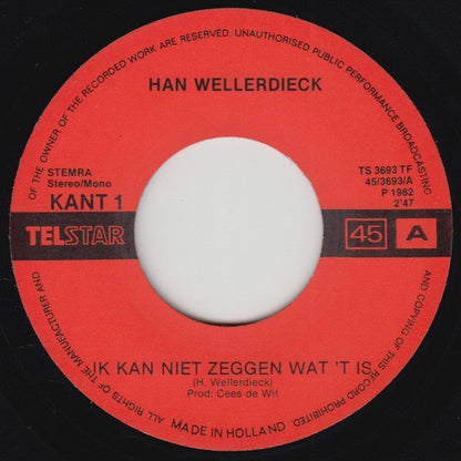 Han Wellerdieck - Ik Kan Niet Zeggen Wat 't Is Vinyl Singles Vinyl Zeer Goed / Hoesje Goed "VINYLSINGLES.NL"