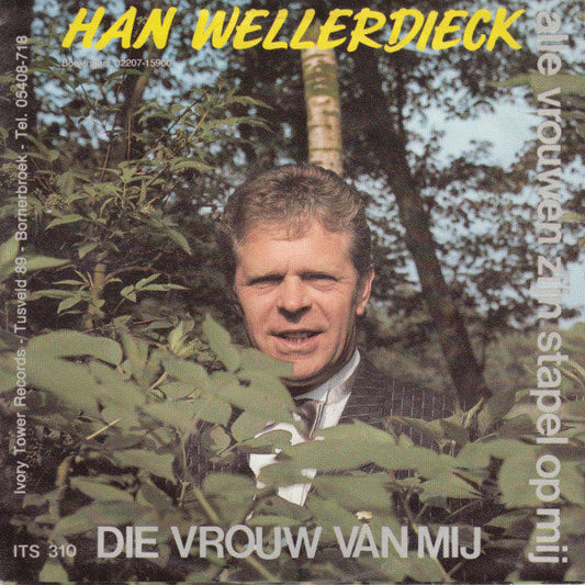Han Wellerdieck - Die Vrouw Van Mij 04887 Vinyl Singles Vinyl Zeer Goed / Hoesje Goed "VINYLSINGLES.NL"