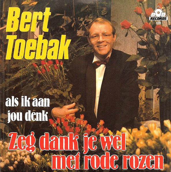 Bert Toebak - Zeg Dank Je Wel Met Rode Rozen 26122 Vinyl Singles Vinyl Zeer Goed / Hoesje Goed "VINYLSINGLES.NL"