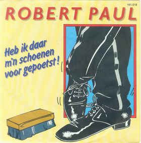 Robert Paul - Heb Ik Daar M'n Schoenen Voor Gepoetst 26614 Vinyl Singles Vinyl Goed / Hoes Goed